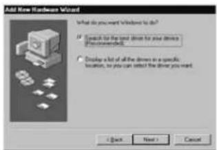Add New Hardware Wizard What do you want Windows to do? ✓ Search for the best drive for your drive (Previously) ✓ Display a list of all the drivers in a specific location, so you can select the driver you want. < Back Next > Cancel