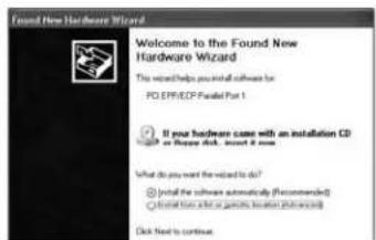 Found New Hardware Wizard Welcome to the Found New Hardware Wizard This software helps you install software for PC EPP/EOP Parallel Part 1 If your hardware came with an installation CD or these disk, insert it more What do you want the wizard to do? Install the software automatically (Recommended) Install that what or specific location is allowed Click next to continue