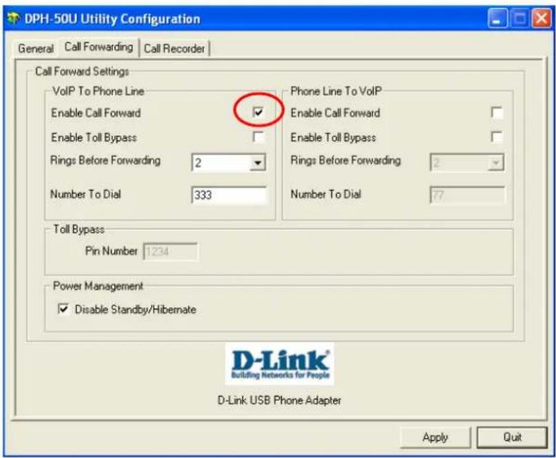 DPH-50U Utility Configuration General Call Forwarding Call Recorder Call Forward Settings VoIP To Phone Line Enable Call Forward Enable Toll Bypass Rings Before Forwarding 2 Number To Dial 333 Phone Line To VoIP Enable Call Forward Enable Toll Bypass Rings Before Forwarding 2 Number To Dial 77 Toll Bypass Pin Number 1234 Power Management Disable Standby/Hibernate Apply Quit D-Link® Building Networks for People D-Link USB Phone Adapter