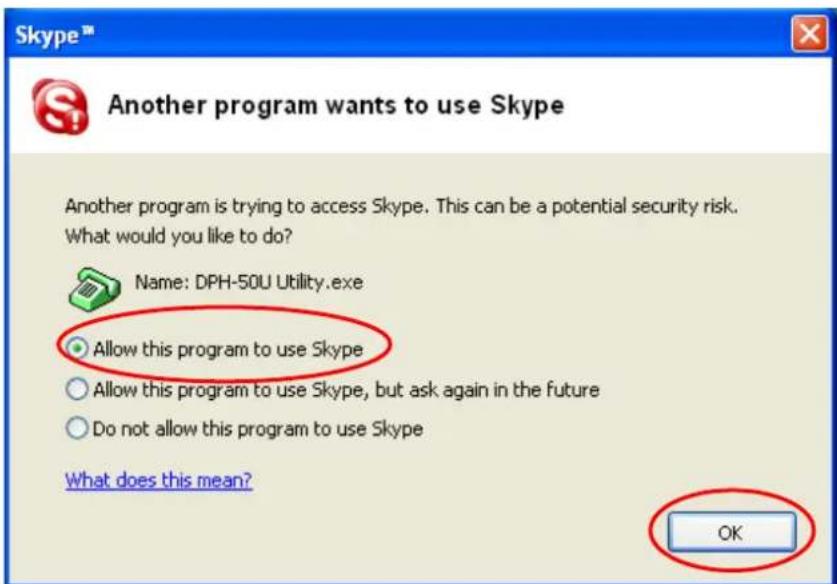 Another program wants to use Skype Another program is trying to access Skype. This can be a potential security risk. What would you like to do? Name: DPH-50U Utility.exe Allow this program to use Skype Allow this program to use Skype, but ask again in the future Do not allow this program to use Skype What does this mean? OK