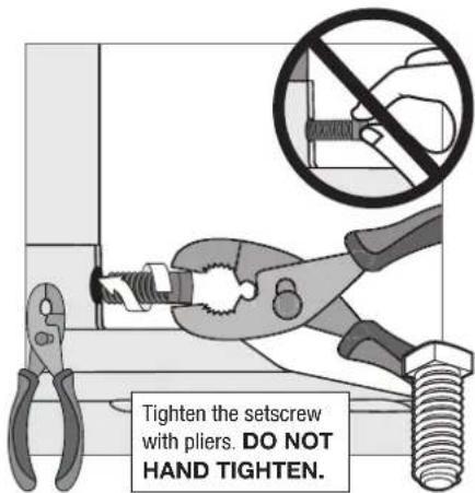 Tighten the setscrew with pliers. DO NOT HAND TIGHTEN.