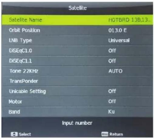 Satellite Satellite Name HOTBRD 13B,13... Orbit Position 013.0 E LNB Type Universal DiSEqC1.0 Off DiSEqC1.1 Off Tone 22KHz AUTO TransPonder Unicable Setting Off Motor Off Band Ku Input number Select Return
