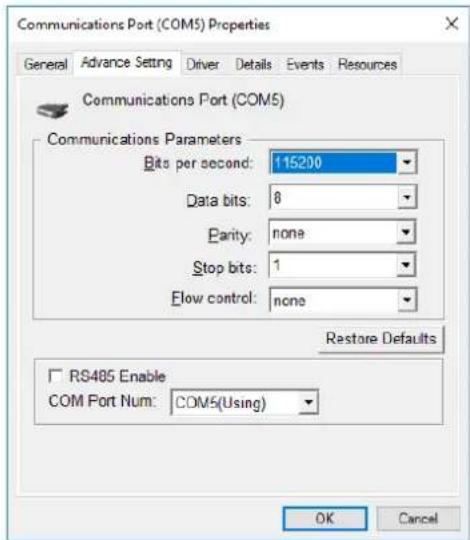 Communications Port (COM5) Properties General Advance Setting Driver Details Events Resources Communications Port (COM5) Communications Parameters Bits per second: 115200 Data bits: 8 Parity: none Stop bits: 1 Elow control: none Restore Defaults RS485 Enable COM Port Num: COM5(Using) OK Cancel