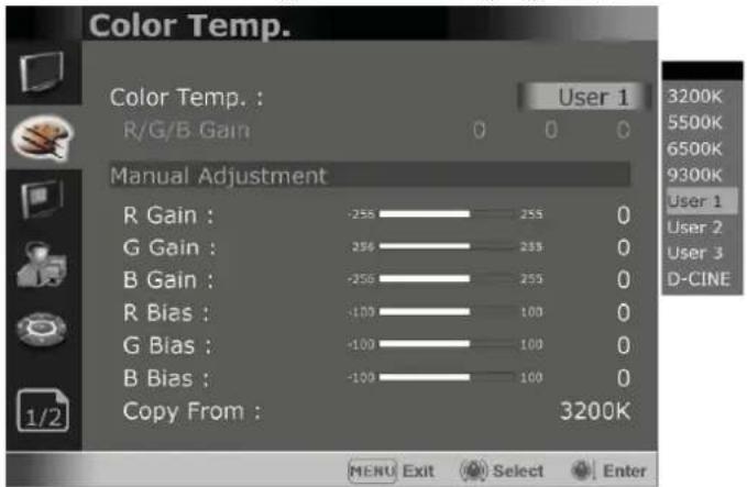 Color Temp. R/G/B Gain User 1 0 0 0 Manual Adjustment R Gain : -256 255 0 G Gain : 256 255 0 B Gain : -256 255 0 R Bias : -100 100 0 G Bias : -100 100 0 B Bias : -100 100 0 Copy From : 3200K MENU Exit Select Enter 3200K 5500K 6500K 9300K User 1 User 2 User 3 D-CINE