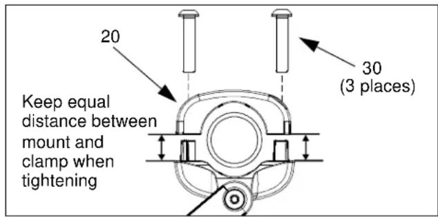 20 Keep equal distance between mount and clamp when tightening 30 (3 places)