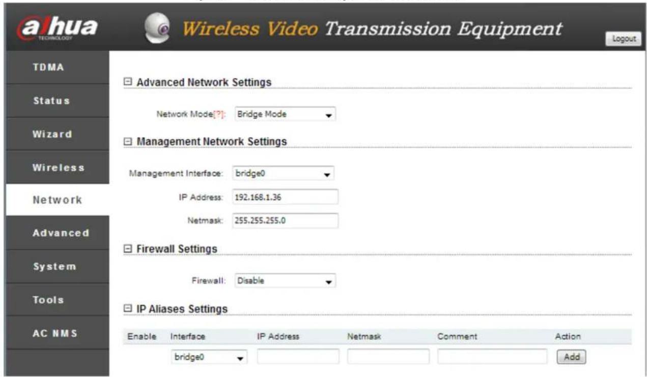 ahua TECHNOLOGY Wireless Video Transmission Equipment Logout TDMA Status Wizard Wireless Network Advanced System Tools AC NMS Advanced Network Settings Network Mode[?]: Bridge Mode Management Network Settings Management Interface: bridge0 IP Address: 192.168.1.36 Netmask: 255.255.255.0 Firewall Sett…