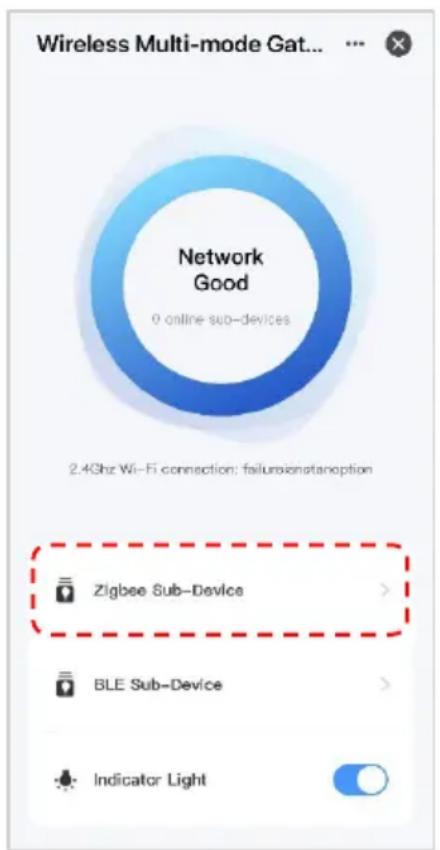 Wireless Multi-mode Gate... Network Good 0 online sub-devices 2.4Ghz Wi-Fi connection: failure/instanoption Zigbee Sub-Device > BLE Sub-Device > Indicator Light