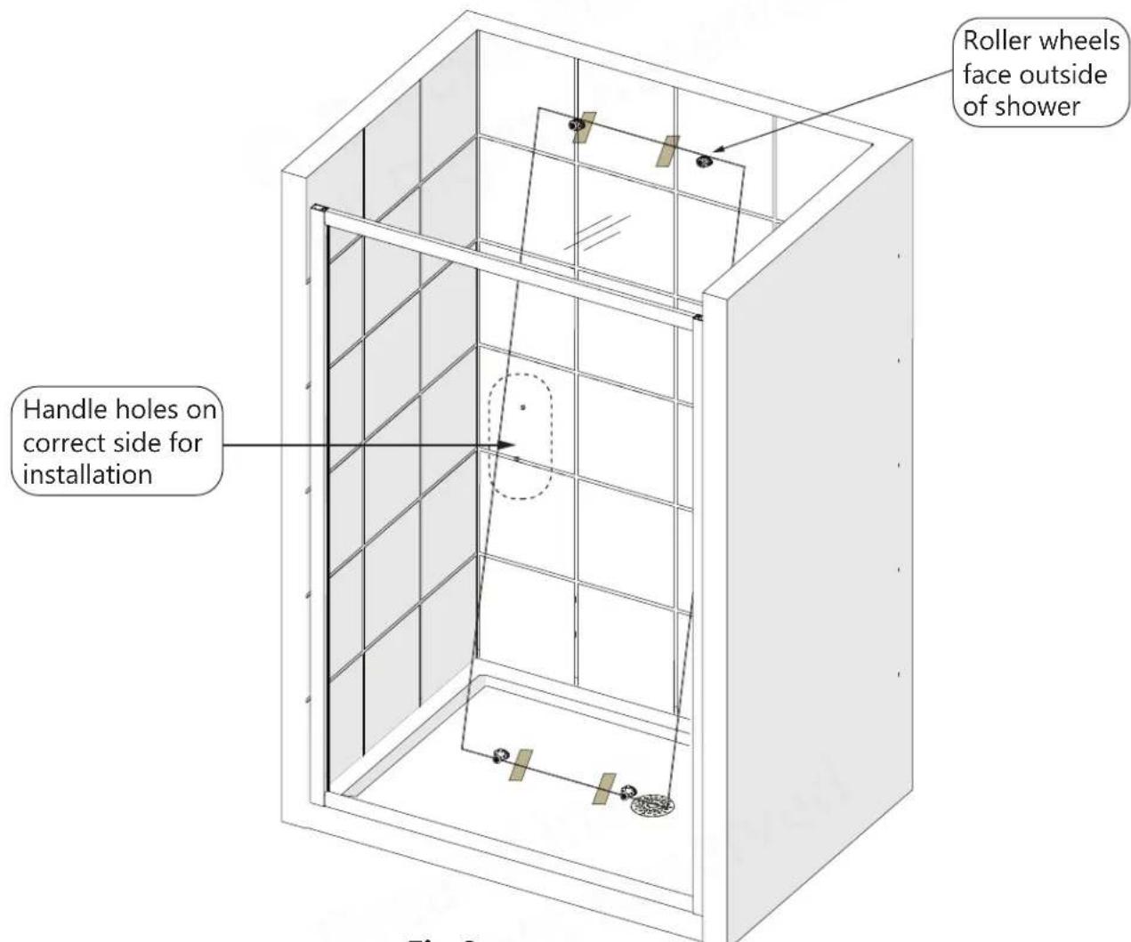 Roller wheels face outside of shower Handle holes on correct side for installation Fig. 9
