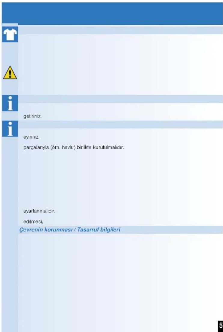 geliriniz. ayırınız. parçalariya (örn. havlu) birlikte kurutulmalıdır. ayarlanmalıdır. odilmesi. Çevrenin korunması / Tasarruf bilgileri