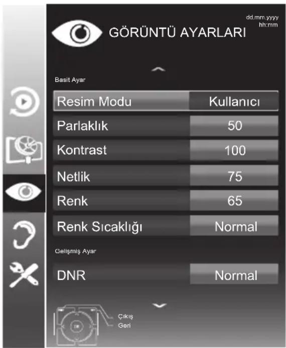 GÖRÜNTÜ AYARLARI dd.mm yyyy hh:mm Basit Ayar Resim Modu Kullanıcı Parlaklık 50 Kontrast 100 Netlik 75 Renk 65 Renk Sıcaklığı Normal Çellşmiş Ayar DNR Normal Çıkış Geri