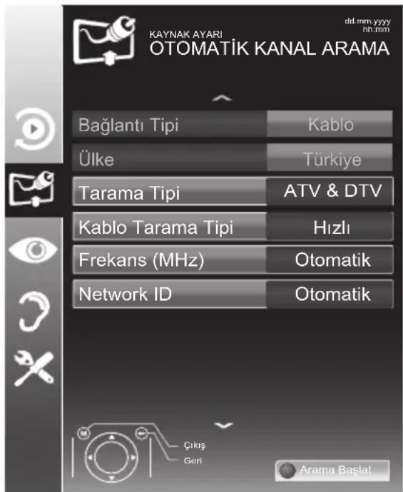 KAYNAK AYARI OTOMATİK KANAL ARAMA da mm yyyy hh mm Bağlantı Tipi Kablo Ülke Türkiye Tarama Tipi ATV & DTV Kablo Tarama Tipi Hızlı Frekans (MHz) Otomatik Network ID Otomatik Çıkış Geri Arama Başlat