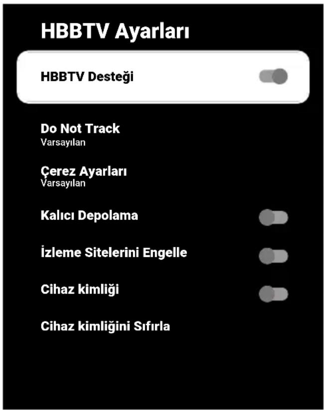 HBBTV Ayarları HBBTV Desteği Do Not Track Varsayılan Çerez Ayarları Varsayılan Kalıcı Depolama İzleme Sitelerini Engelle Cihaz kimliği Cihaz kimliğini Sıfırla