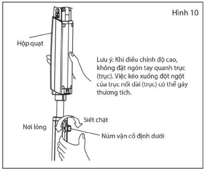 Hình 10 Hộp quạt Lưu ý: Khi điều chỉnh độ cao, không đặt ngón tay quanh trục (trục). Việc kéo xuống đột ngột của trục nổi dài (trục) có thể gây thương tích. Nói lòng Siết chặt Núm vận cố định dưới