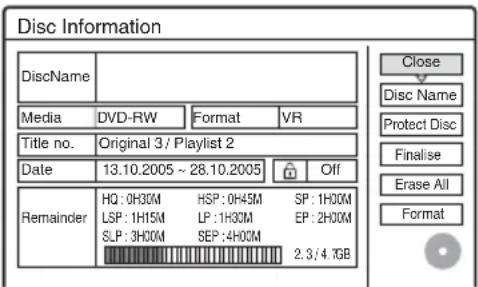 Disc Information DiscName Media DVD-RW Format VR Title no. Original 3/ Playlist 2 Date 13.10.2005 ~ 28.10.2005 Off Remainder HQ: 0H30M HSP: 0H45M SP: 1H00M LSP: 1H15M LP: 1H30M EP: 2H00M SLP: 3H00M SEP: 4H00M 2.3/4.7GB Close Disc Name Protect Disc Finalise Erase All Format