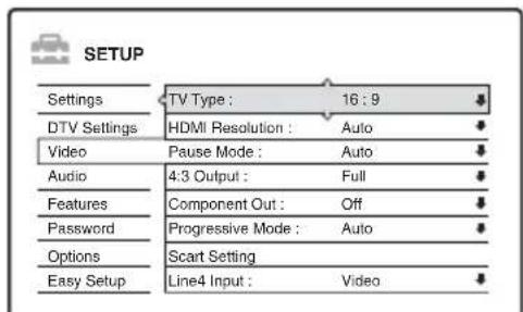 SETUP Settings TV Type : 16:9 DTV Settings HDMI Resolution : Auto Video Pause Mode : Auto Audio 4:3 Output : Full Features Component Out : Off Password Progressive Mode : Auto Options Scart Setting Easy Setup Line4 Input : Video