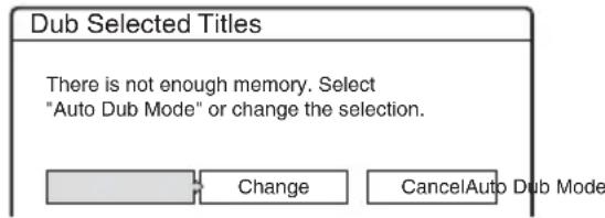 Dub Selected Titles There is not enough memory. Select "Auto Dub Mode" or change the selection. Change Cancel Auto Dub Mode