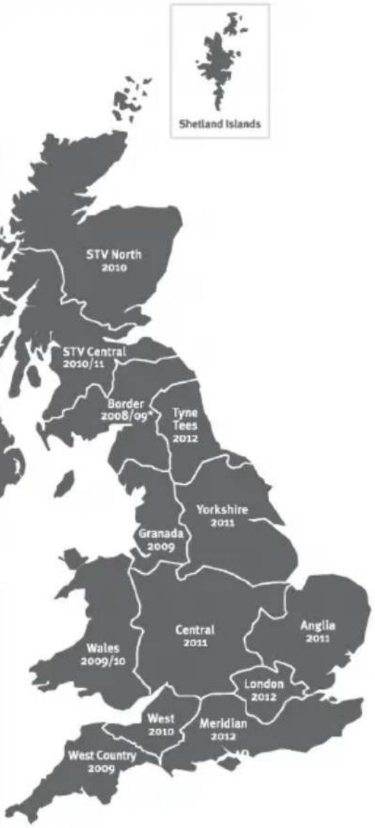 STV North 2010 STV Central 2010/11 Border 2008/09 Tyne Tees 2012 Yorkshire 2011 Granada 2009 Central 2011 Anglia 2011 Wales 2009/10 London 2012 West 2010 Meridian 2012 West Country 2009 Shetland Islands