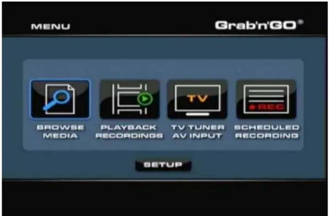 MENU Grab'n'GO® BROWSE MEDIA PLAYBACK RECORDINGS TV TUNER AV INPUT SCHEDULED RECORDING SETUP