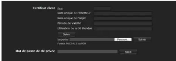 Certificat client État Nom unique de l'émetteur Nom unique de l'objet Période de Validité Utilisation de la clé étendue Delete Importer Parcours Format PKCS#12 ou PEM Submit Mot de passe de clé privée Reset