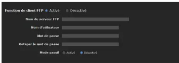 Fonction de client FTP • Activé • Désactivé Nom du serveur FTP Nom d'utilisateur Mot de passe Retaper le mot de passe Mode passif • Activé • Désactivé