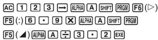 AC 1 2 3 → ALPHA A SHIFT PRGM F6 (▶) F5 (:) 6 · 9 ✗ ALPHA A SHIFT PRGM F5 (▲) ALPHA A ÷ 3 · 2 EXE