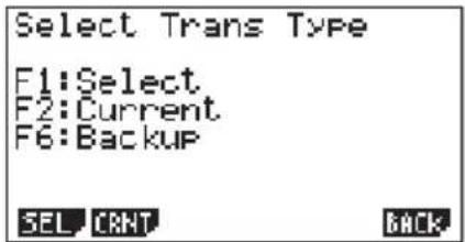 Select Trans Type F1:Select F2:Current F6:Backup SEL CRNT BACK