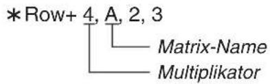 *Row+ 4, A, 2, 3 Matrix-Name Multiplikator