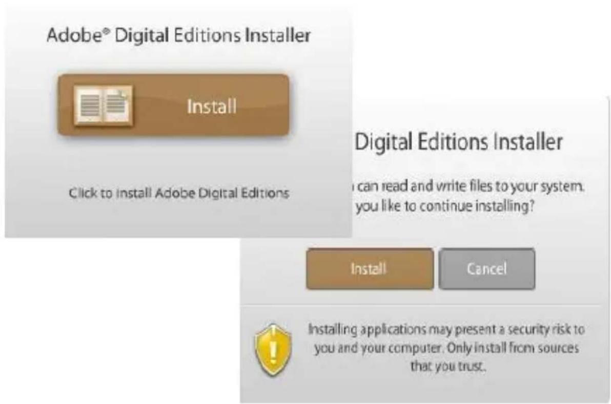 Adobe® Digital Editions Installer Install Click to install Adobe Digital Editions Digital Editions Installer I can read and write files to your system. you like to continue installing? Install Cancel Installing applications may present a security risk to you and your computer. Only install from sources that you trust.