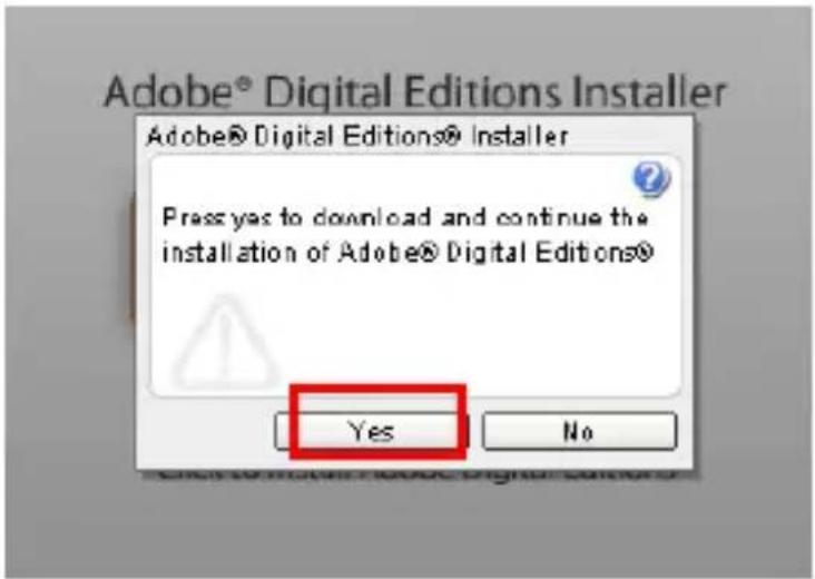 Adobe® Digital Editions Installer Press yes to download and continue the installation of Adobe® Digital Editions® Yes No