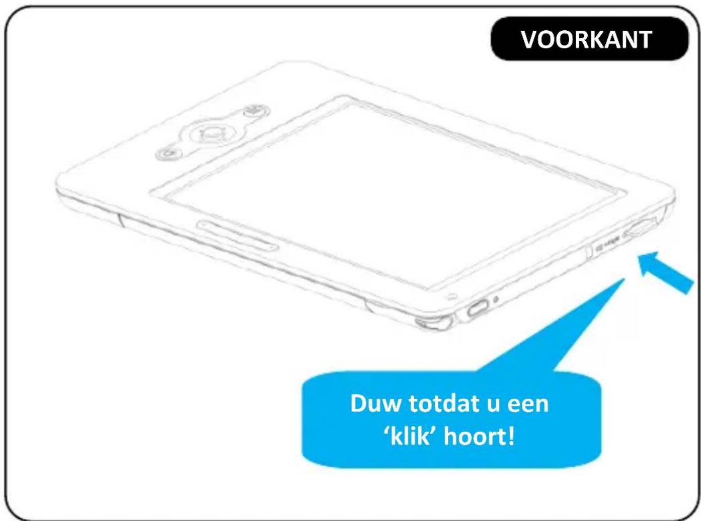 VOORKANT Duw totdat u een 'klik' hoort!