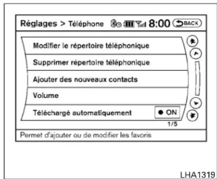 Réglages > Téléphone 8:00 BACK Modifier le répertoire téléphonique Supprimer répertoire téléphonique Ajouter des nouveaux contacts Volume Téléchargé automatiquement ON 1/5 Permet d'ajouter ou de modifier les favoris LHA1319