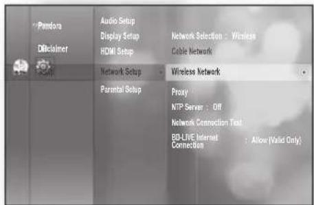 Pandora Dikolmer Audio Setup Display Setup HDMI Setup Network Selection : Wireless Cable Network Network Setup Wireless Network Parental Setup Proxy NTP Server : Off Network Connection Text BD-LIVE Internet Connection : Allow (Valid Only)