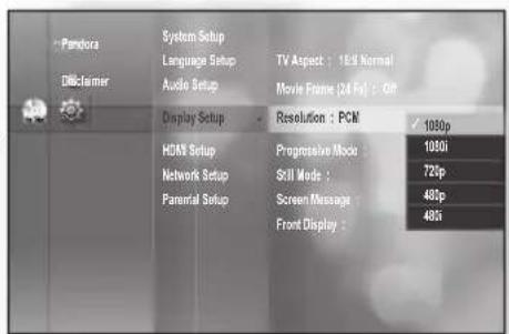 Pandora Dibclamer System Setup Language Setup Audio Setup Display Setup HDAN Setup Network Setup Parental Setup TV Aspect : 16.0 Normal Movie Frame (24 fps) : Off Resolution : PCM Progressive Mode Still Mode : Screen Message : Front Display : 1080p 1080i 721p 480p 485i
