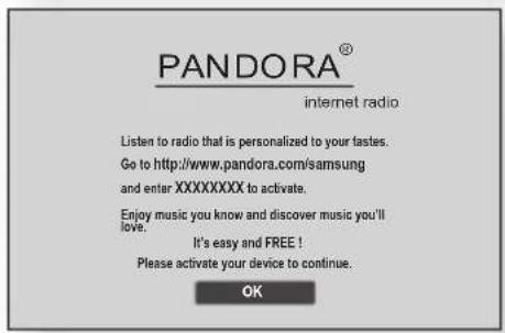 PANDORA® internet radio Listen to radio that is personalized to your tastes. Go to http://www.pandora.com/samsung and enter XXXXXXXX to activate. Enjoy music you know and discover music you'll love. It's easy and FREE! Please activate your device to continue. OK