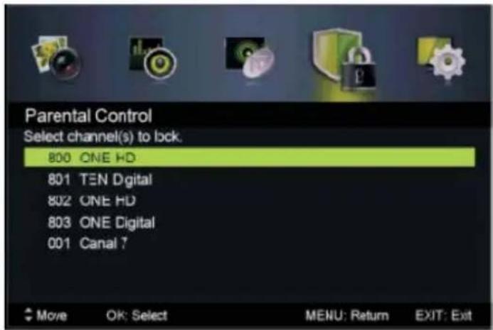 Parental Control Select channel(s) to lock. 800 ONE HD 801 TEN Digital 802 ONE HD 803 ONE Digital 001 Canal ? Move OK: Select MENU: Return EXIT: Exit