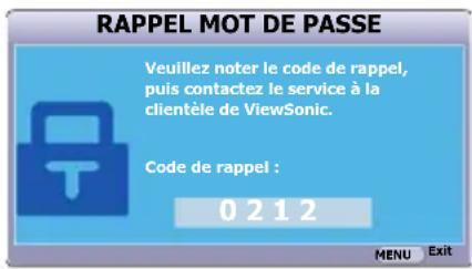 RAPPEL MOT DE PASSE Veuillez noter le code de rappel, puis contactez le service à la clientèle de ViewSonic. Code de rappel : 0212 MENU Exit