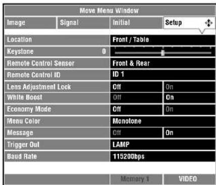 Move Menu Window Image Signal Initial Setup Location Front / Table Keystone 0 Remote Control Sensor Front & Rear Remote Control ID ID 1 Lens Adjustment Lock Off On White Boost Off On Economy Mode Off On Menu Color Monotone Message Off On Trigger Out LAMP Baud Rate 115200bps Memory 1 VIDEO