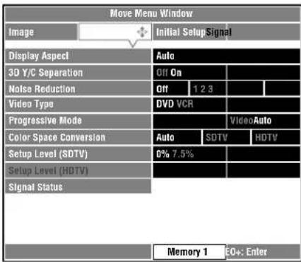 Move Menu Window Image + Initial Setup Signal Display Aspect Auto 3D Y/C Separation Off On Noise Reduction Off 1 2 3 Video Type DVD VCR Progressive Mode VideoAuto Color Space Conversion Auto SDTV HDTV Setup Level (SDTV) 0% 7.5% Setup Level (HDTV) Signal Status Memory 1 E0+: Enter