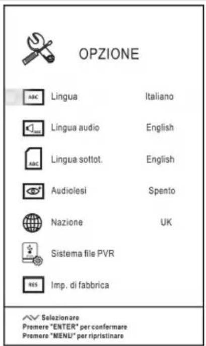 OPZIONE ABC Lingua Italiano Lingua audio English ABC Lingua sottot. English Audiolesi Spento Nazione UK Sistema file PVR RES Imp. di fabbrica Selezionare Premere "ENTER" per confermare Premere "MENU" per ripristinare