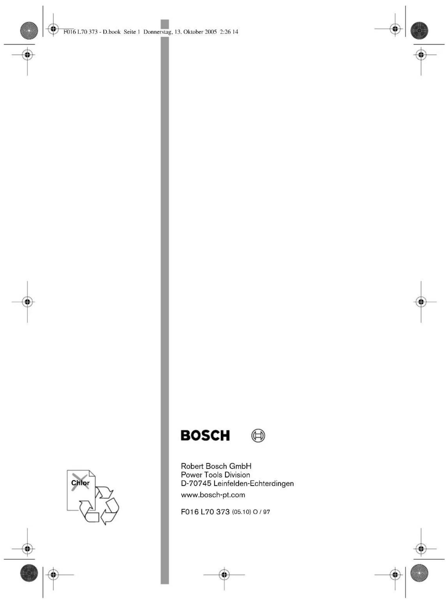 F016 L70 373 - D.book Seite 1 Donnerstag, 13. Oktober 2005 2:26 14 BOSCH Robert Bosch GmbH Power Tools Division D-70745 Leinfelden-Echterdingen www.bosch-pt.com F016 L70 373 (05.10) O / 97
