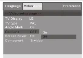 Language Video Audio Preference Video setup page -- TV Display LB TV type PAL Angle Mark On Captions OFF On Screen Saver On Off Component S-video