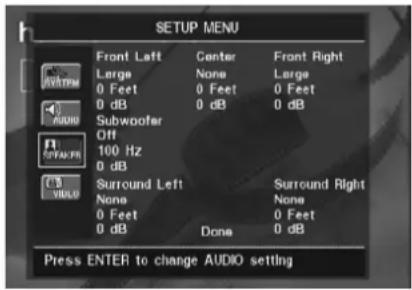 SETUP MENU Front Left Center Front Right Large None Large 0 Feet 0 Feet 0 Feet 0 dB 0 dB 0 dB Subwoofer Off 100 Hz 0 dB Surround Left Surround Right None None 0 Feet 0 Feet 0 dB Done 0 dB Press ENTER to change AUDIO setting