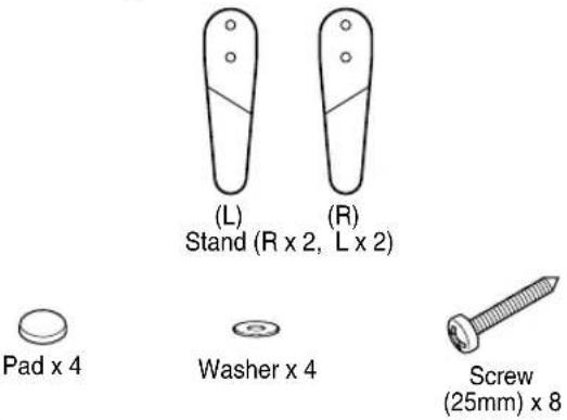 (L) Stand (R x 2, L x 2) (R) Pad x 4 Washer x 4 Screw (25mm) x 8