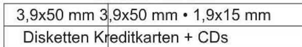 3,9x50 mm 3,9x50 mm • 1,9x15 mm Disketten Kreditkarten + CDs