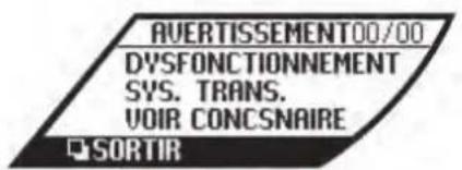 AVERTISSEMENT00/00 DYSFONCTIONNEMENT SYS. TRANS. VOIR CONCSNAIRE SORTIR