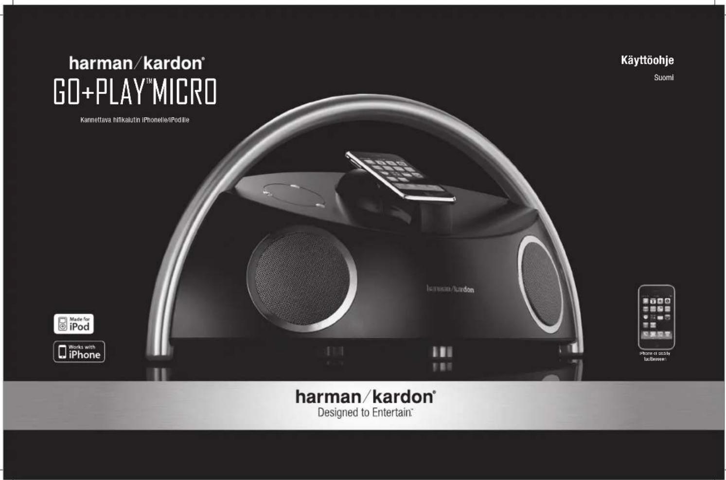 harman/kardon® GO+PLAY™ MICRO Karnettava hifikalutin iPhone/e/iPodille Käyttöohje Suomi Made for iPod Works with iPhone harman/kardon® Designed to Entertain® iPhone of stably luðesseen