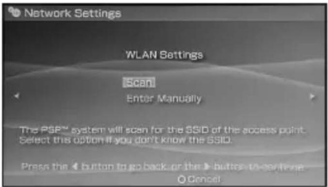 Network Settings WLAN Settings Scan Enter Manually The PSP™ system will scan for the SSD of the access point. Select this option if you don't know the SSD. Press the < button to go back, or the > button to serve it ○ Cancel