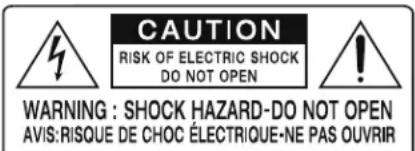 CAUTION RISK OF ELECTRIC SHOCK DO NOT OPEN WARNING : SHOCK HAZARD-DO NOT OPEN AVIS: RISQUE DE CHOC ÉLECTRIQUE-NE PAS OUVRIR