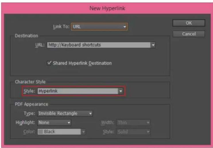 New Hyperlink Link To: URL Destination URL: http://Keyboard shortcuts ✓ Shared Hyperlink Destination Character Style Style: Hyperlink PDF Appearance Type: Invisible Rectangle Highlight: None Width: Thin Color: Black Style: Solid