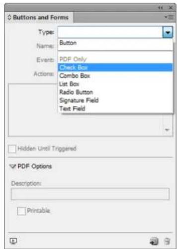 Buttons and Forms Types: Button Name: PDF Only Check Box Combo Box List Box Radio Button Signature Field Text Field Actions: Hidden Until Triggered PDF Options Description: Printable